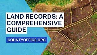 Land Records: A Comprehensive Guide - CountyOffice.org