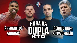  A Hora da Dupla KTO: O Inter se permite sonha com o Brasileiro | Grêmio vence e Renato balança