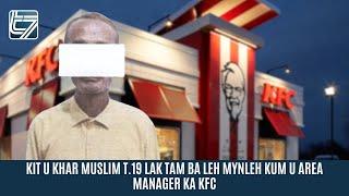 KIT U KHAR MUSLIM T 19 LAK TAM BA LEH MYNLEH KUM U AREA MANAGER KA KFC