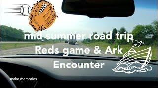 mid summer road trip - we saw a Reds game and the Ark!