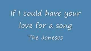 If I could have your love for a song - The Joneses