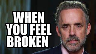 WHEN YOU FEEL BROKEN - Jordan Peterson (Motivational Speech)