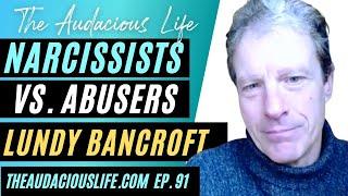 Lundy Bancroft on Narcissists vs Abusers