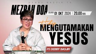 MEZBAH DOA SELASA 01 OKTOBER 24 - Pk.20.00 - "MENGUTAMAKAN KRISTUS"-  PS DEBBY BASJIR