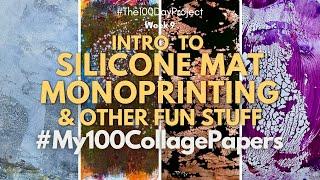 Intro to Silicone Mat Monoprinting & some other fun stuff: #My100CollagePapers Week 9