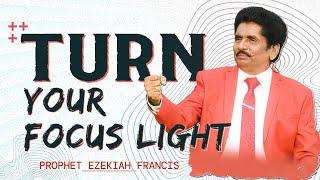 Turn your focus light | Prophet Ezekiah Francis