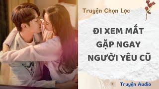 Đi Xem Mắt Gặp Ngay Người Yêu Cũ | Truyện Full