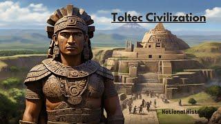 Toltecs: Ancient History of the Enigmatic Civilization