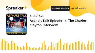 Asphalt Talk Episode 14: The Charles Clayton Interview