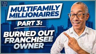 Multifamily Millionaires Part 3: Burned Out Franchisee Owner