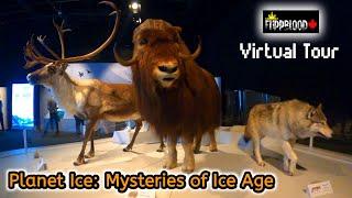 Mysteries of Ice Ages (Planet Ice)  //  Ontario Science Centre  //  4K Virtual Tour  //  2022