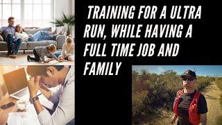 Training for a ultra run, while having a full time Job and Family.