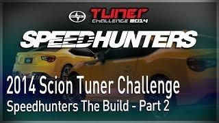 Speedhunters: The Build - Part 2 [Scion Tuner Challenge 2014] (Scion Racing)