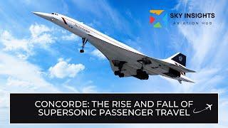 Concorde: The Rise and Fall of Supersonic Passenger Travel