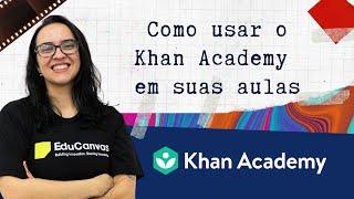 Como usar o Khan Academy em suas aulas