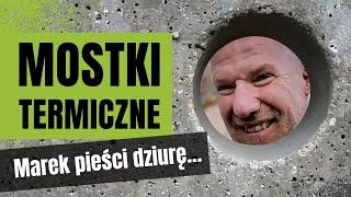 Mostki termiczne. Marek pieści dziurę!!