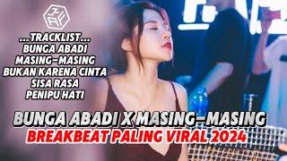 BREAKBEAT FULL BASS BUNGA ABADI X MASING-MASING LAGU PALING VIRAL DI TIKTOK 2024