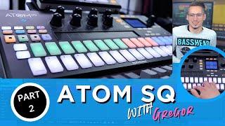 ATOM SQ with Gregor, Part 2 - The Sequencer