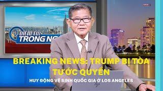 Breaking News: Trump bị tòa tước quyền huy động Vệ Binh Quốc Gia ở Los Angeles