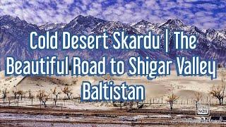 Cold Desert Skardu | The Beautiful Road to Shigar Valley Baltistan - i