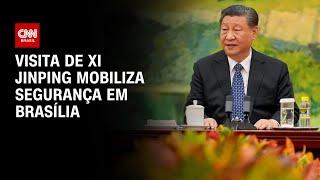 Visita de Xi Jinping mobiliza segurança em Brasília | CNN PRIME TIME