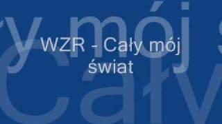 WZR - Cały mój świat