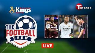 Live | The Football Show | Talk Show | Football | Football Analyst | T Sports