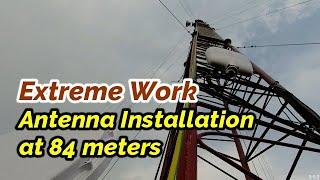 Dangerous and Extreme Work Antenna Installation at 84 meters