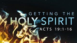 Getting The Holy Spirit (Acts 19:1-16)