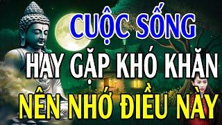 Nếu Cuộc Sống Hay Gặp Khó Khăn Nhớ Kỹ Lời Này (CỰC HAY) - Lời Phật Dạy