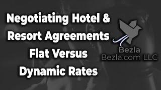 Negotiating Hotel & Resort Agreements ~ Flat Versus Dynamic Rates | Hotel Marketing