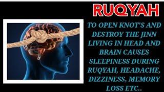 TO OPEN KNOT'S AND DESTROY THE JINN LIVING IN HEAD AND BRAIN CAUSES SLEEPINESS DURING RUQYAH, HEADAC