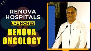 Renova Hospitals Announces Renova Oncology || Minister Harish Rao || Hybiz tv