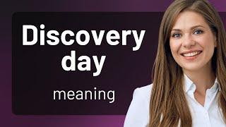 Discovery day | what is DISCOVERY DAY definition