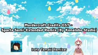 Murdercraft Credits OST - Sparta Semi-Extended Remix (By Konalobo Studio)