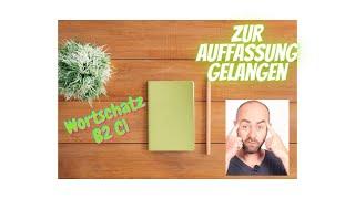 Wortschatz B2 C1: zur Auffassung gelangen