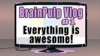 A BrainPulp Vlog #1 - Travis talks about how everything is awesome!