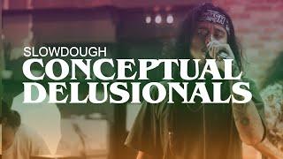 CONCEPTUAL DELUSIONALS - SLOWDOUGH (SESSION)