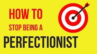 Why Perfectionism Causes Anxiety And How To Stop Being A Perfectionist