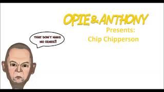 Opie and Anthony Presents: Chip Chipperson