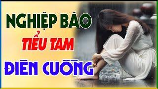 Câu Chuyện Về Luật Nhân Quả Quá Hay: "NGHIỆP BÁO TIỂU TAM ĐIÊN CUỒNG" - Tâm Sự Thầm Kín Đêm Khuya