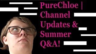 PureChloe | Channel Updates & Summer Q&A?