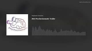 2023 Psychocinematic Trailer