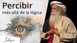 ¿Es posible percibir más allá de la lógica? | Sadhguru Español, voz doblada con IA