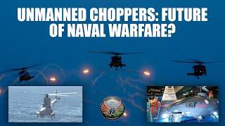 Unmanned choppers to reshape the contours of naval warfare