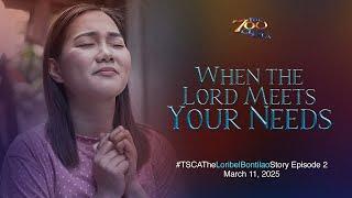 When the Lord Meets Your Needs | #TSCATheLoribelBontilaoStory Episode 2 | March 11, 2025