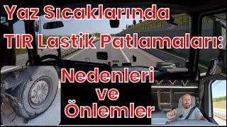 Sıcak Havalarda TIR Lastik Patlamalarını Nasıl Önlersiniz? İpuçları ve çözümleri