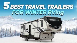 5 Amazing Winter Ready Travel Trailers | Keep RV'ing All Year Long ️