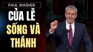 CỦA LỄ SỐNG VÀ THÁNH // PAUL WASHER // Hãy nghe trước khi quá muộn!