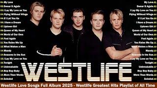 Westlife Best SongsWestlife Greatest Hits Playlist of All TimeWestlife Love Songs Full Album 2025